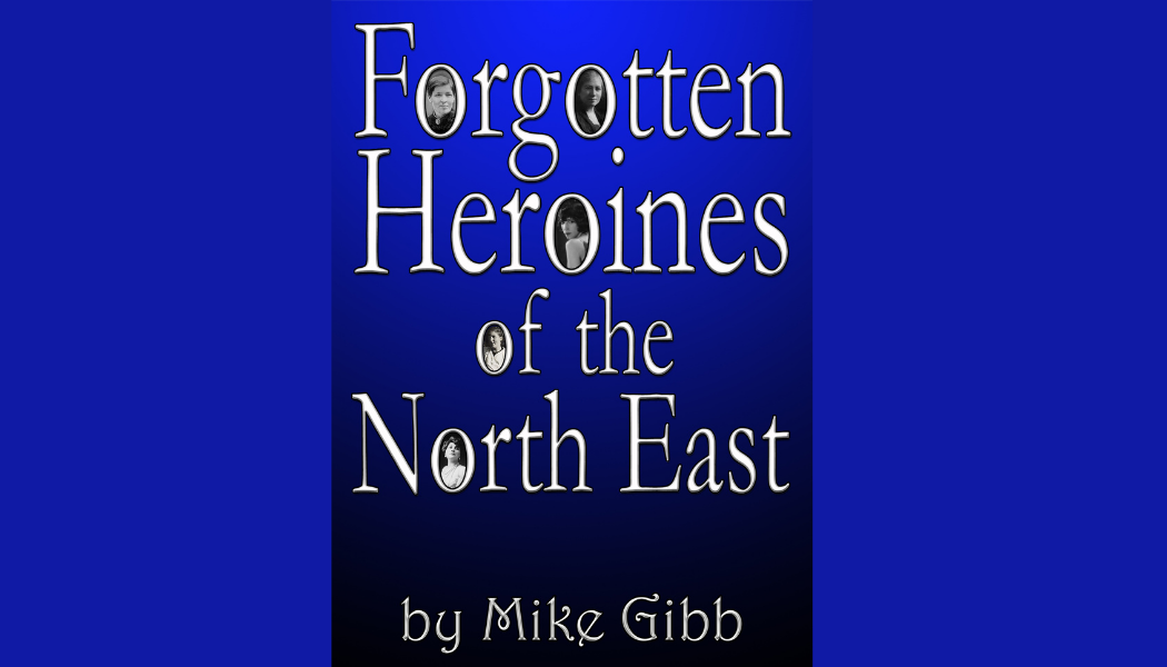 Forgotten Heroines of the North East